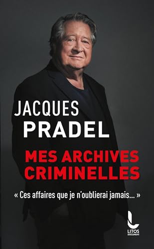 Mes archives criminelles: "Ces affaires que je n'oublierai jamais"