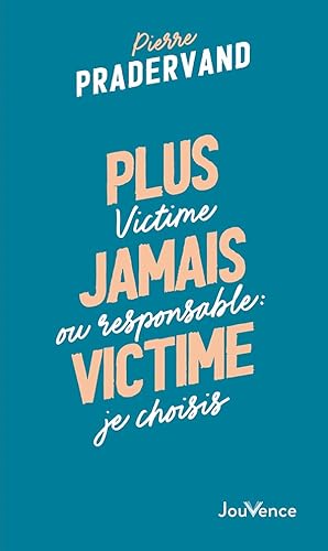 Plus jamais victime: Victime ou responsable : je choisis von LIULOUHU