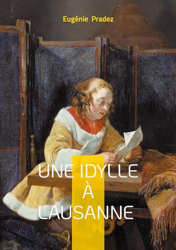 Une Idylle à Lausanne: Une délicate peinture des moeurs bourgeoises et des amours contrariées dans la Suisse du XIXe siècle von BoD – Books on Demand – Frankreich