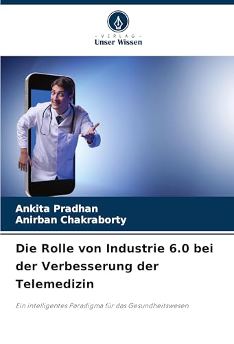 Die Rolle von Industrie 6.0 bei der Verbesserung der Telemedizin: Ein intelligentes Paradigma für das Gesundheitswesen von Verlag Unser Wissen