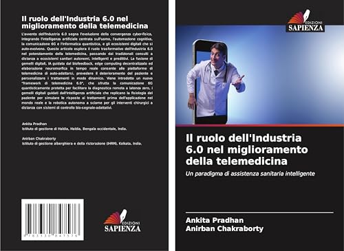 Il ruolo dell'Industria 6.0 nel miglioramento della telemedicina: Un paradigma di assistenza sanitaria intelligente von Edizioni Sapienza