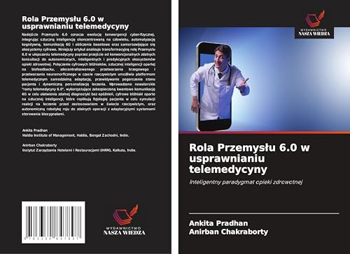 Rola Przemys¿u 6.0 w usprawnianiu telemedycyny: Inteligentny paradygmat opieki zdrowotnej von Wydawnictwo Nasza Wiedza