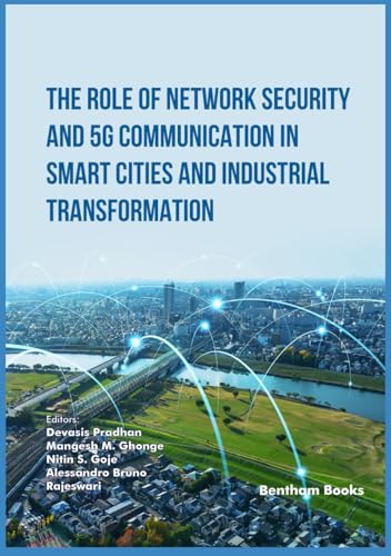 The Role of Network Security and 5G Communication in Smart Cities and Industrial Transformation The Role of Network Security and 5G Communication in Smart Cities and Industrial Transformation von Bentham Science Publishers