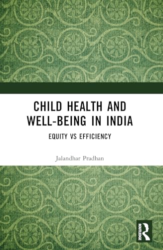Child Health and Well-being in India: Equity vs Efficiency Child Health and Well-being in India: Equity vs Efficiency von Routledge India