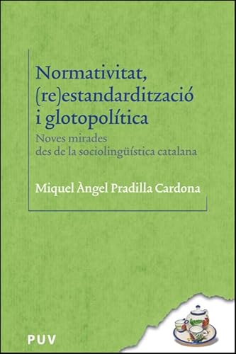 Normativitat, (re)estandardització i glotopolítica: Noves mirades des de la sociolingüística catalana (BIBLIOTECA LINGÜÍSTICA CATALANA, Band 36)