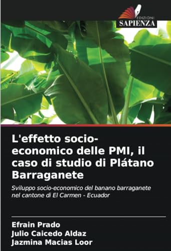 L'effetto socio-economico delle PMI, il caso di studio di Plátano Barraganete: Sviluppo socio-economico del banano barraganete nel cantone di El Carmen - Ecuador