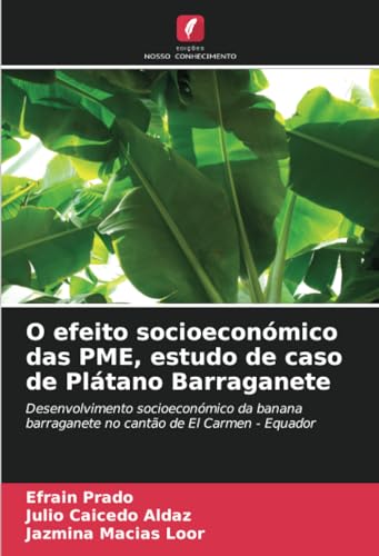 O efeito socioeconómico das PME, estudo de caso de Plátano Barraganete: Desenvolvimento socioeconómico da banana barraganete no cantão de El Carmen - Equador von Edições Nosso Conhecimento