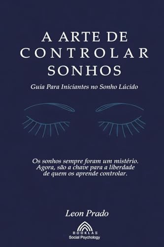 A Arte de Controlar Sonhos: Guia Para Iniciantes no Sonho Lúcido