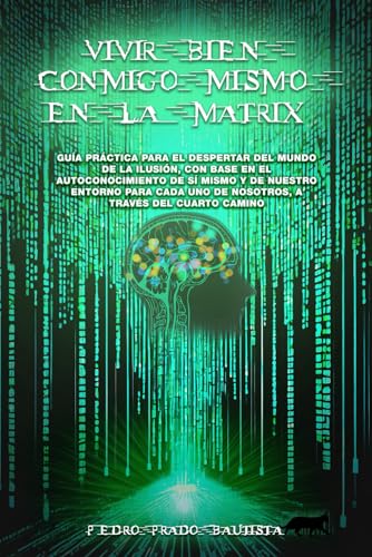 VIVIR BIEN CONMIGO MISMO EN LA MATRIX: Guía práctica para el despertar del mundo de la ilusión con base en el autoconocimiento de sí mismo y de ... uno de nosotros a través del cuarto camino von BARKER PUBLISHING LLC