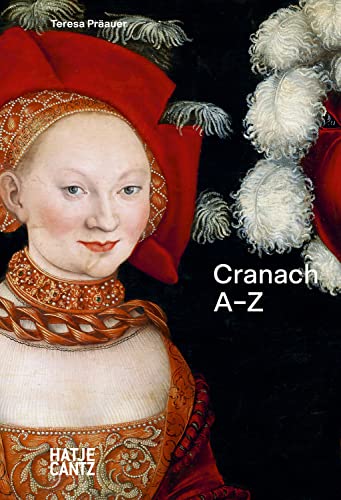 Lucas Cranach: A to Z – Master of the Reformation and Renaissance Nudes: A-Z (A to Z Series, Band 4)