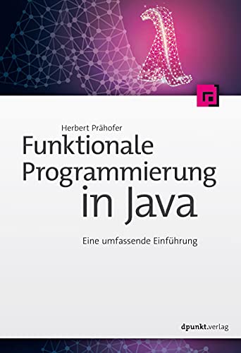 Funktionale Programmierung in Java: Eine umfassende Einführung von Dpunkt.Verlag GmbH