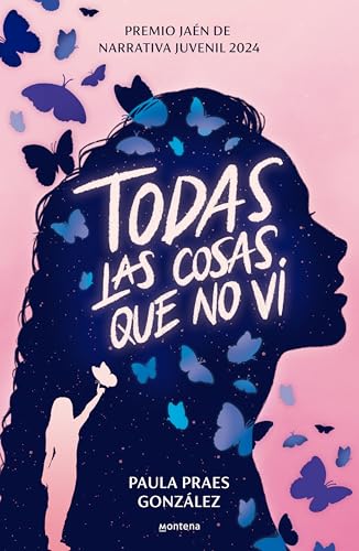 Todas las cosas que no vi (Premio Jaén de Narrativa Juvenil 2024): (Premio Jaén de Narrativa Juvenil 2024) (Montena) von MONTENA