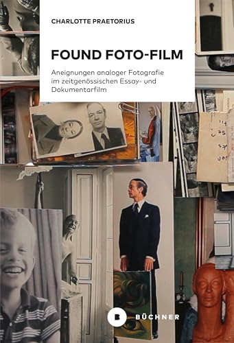 Found Foto-Film: Aneignungen analoger Fotografie im zeitgenössischen Essay- und Dokumentarfilm