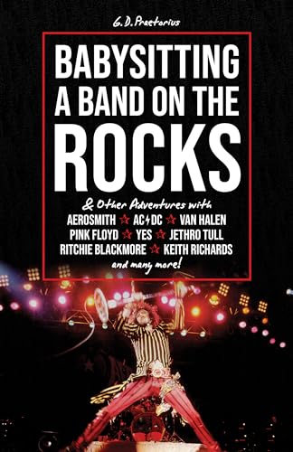 Babysitting a Band on the Rocks: And Other Adventures With Aerosmith, AC/DC, Van Halen, Pink Floyd, Yes, Jethro Tull, Ritchie Blackmore, Keith Richards and Many More! von Sonicbond Publishing