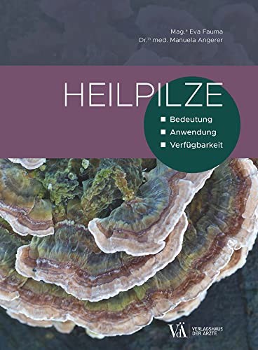Heilpilze: Bedeutung – Anwendung – Verfügbarkeit Heilpilze: Bedeutung – Anwendung – Verfügbarkeit von Verlagshaus der Ärzte