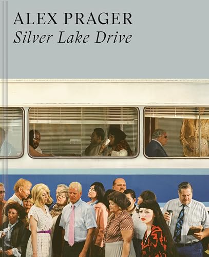 Alex Prager: Silver Lake Drive: (Photography Books, Coffee Table Photo Books, Contemporary Art Books)