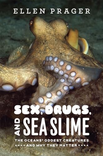 Sex, Drugs, and Sea Slime: The Oceans' Oddest Creatures and Why They Matter von University of Chicago Press