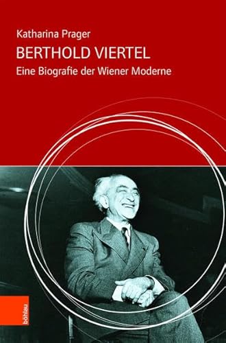 Berthold Viertel: Eine Biografie der Wiener Moderne von Bohlau Verlag