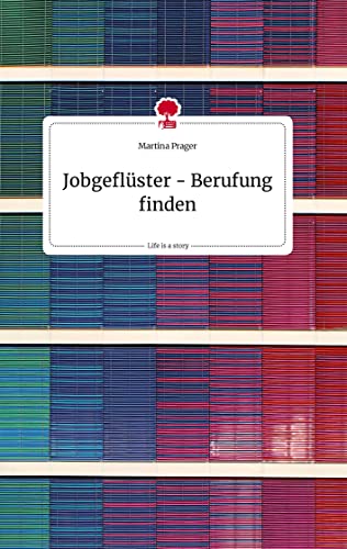 Jobgeflüster - Berufung finden. Life is a Story - story.one