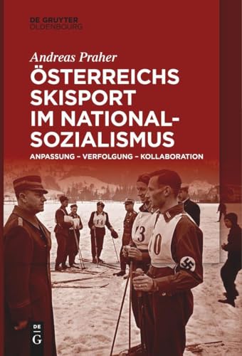 Österreichs Skisport im Nationalsozialismus: Anpassung – Verfolgung – Kollaboration von De Gruyter Oldenbourg