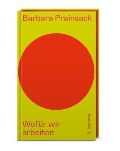 Wofür wir arbeiten: Die Zukunft der Arbeit. Work-Life-Blance und 4-Tage-Woche, Care-Arbeit und Solidarität, systemrelevante Berufe in Zeiten des Fachkräftemangels (Auf dem Punkt) von Brandstätter Verlag