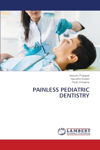 PAINLESS PEDIATRIC DENTISTRY von LAP LAMBERT Academic Publishing