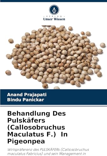 Behandlung Des Pulskäfers (Callosobruchus Maculatus F.) In Pigeonpea: Wirtspräferenz des PULSKÄFERs (Callosobruchus maculatus Fabricius) und sein Management in PIGEONPEA von Verlag Unser Wissen