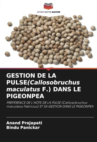 GESTION DE LA PULSE(Callosobruchus maculatus F.) DANS LE PIGEONPEA: PRÉFÉRENCE DE L'HÔTE DE LA PULSE (Callosobruchus maculatus Fabricius) ET SA GESTION DANS LE PIGEONPEA von Editions Notre Savoir