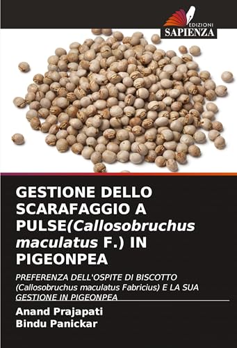 GESTIONE DELLO SCARAFAGGIO A PULSE(Callosobruchus maculatus F.) IN PIGEONPEA: PREFERENZA DELL'OSPITE DI BISCOTTO (Callosobruchus maculatus Fabricius) E LA SUA GESTIONE IN PIGEONPEA von Edizioni Sapienza