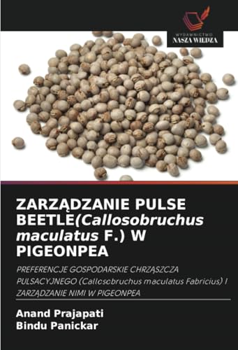 ZARZĄDZANIE PULSE BEETLE(Callosobruchus maculatus F.) W PIGEONPEA: PREFERENCJE GOSPODARSKIE CHRZĄSZCZA PULSACYJNEGO (Callosobruchus maculatus ... Fabricius) I ZARZ¿DZANIE NIMI W PIGEONPEA von Wydawnictwo Nasza Wiedza