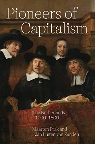 Pioneers of Capitalism: The Netherlands 1000-1800 (Princeton Economic History of the Western World)