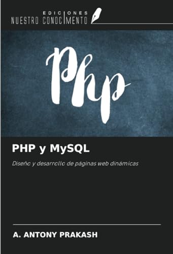 PHP y MySQL: Diseño y desarrollo de páginas web dinámicas von Ediciones Nuestro Conocimiento