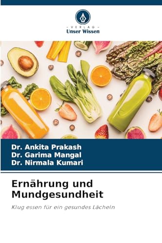 Ernährung und Mundgesundheit: Klug essen für ein gesundes Lächeln von Verlag Unser Wissen