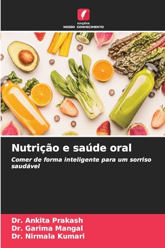 Nutrição e saúde oral: Comer de forma inteligente para um sorriso saudável von Edições Nosso Conhecimento