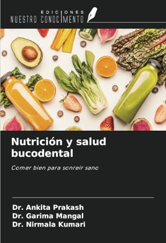 Nutrición y salud bucodental: Comer bien para sonreír sano von Ediciones Nuestro Conocimiento
