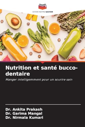 Nutrition et santé bucco-dentaire: Manger intelligemment pour un sourire sain von Editions Notre Savoir