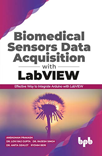 Biomedical Sensors Data Acquisition with LabVIEW: Effective Way to Integrate Arduino with LabView (English Edition) von Bpb Publications