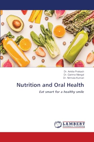 Nutrition and Oral Health: Eat smart for a healthy smile von LAP LAMBERT Academic Publishing