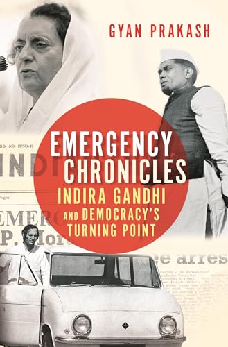 Emergency Chronicles: Indira Gandhi and Democracy's Turning Point von Princeton University Press