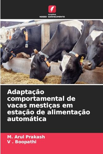 Adaptação comportamental de vacas mestiças em estação de alimentação automática von Edições Nosso Conhecimento