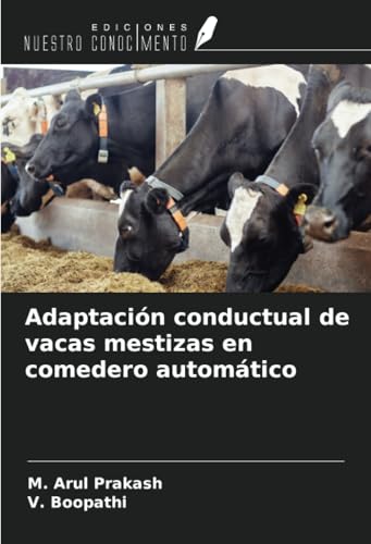 Adaptación conductual de vacas mestizas en comedero automático von Ediciones Nuestro Conocimiento