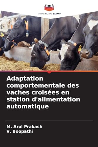 Adaptation comportementale des vaches croisées en station d'alimentation automatique von Editions Notre Savoir