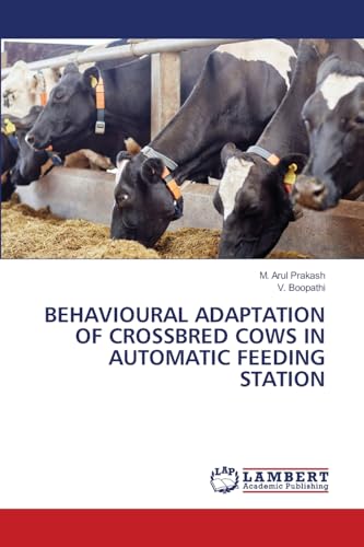 BEHAVIOURAL ADAPTATION OF CROSSBRED COWS IN AUTOMATIC FEEDING STATION: DE von LAP LAMBERT Academic Publishing