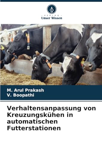 Verhaltensanpassung von Kreuzungskühen in automatischen Futterstationen: DE von Verlag Unser Wissen