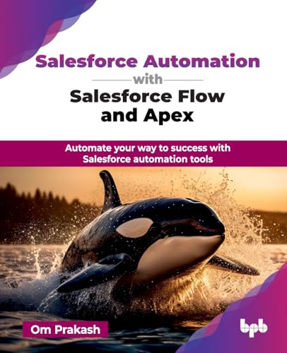 Salesforce Automation with Salesforce Flow and Apex: Automate your way to success with Salesforce automation tools (English Edition) von BPB Publications