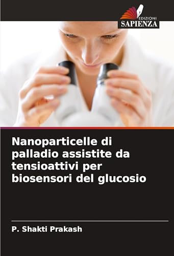 Nanoparticelle di palladio assistite da tensioattivi per biosensori del glucosio von Edizioni Sapienza