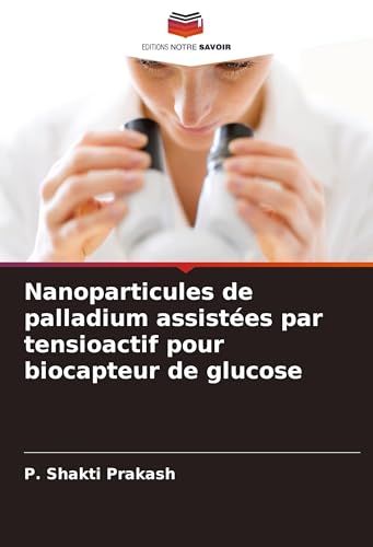 Nanoparticules de palladium assistées par tensioactif pour biocapteur de glucose von Editions Notre Savoir