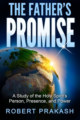 The Father's Promise: A Study of the Holy Spirit's Person, Presence and Power