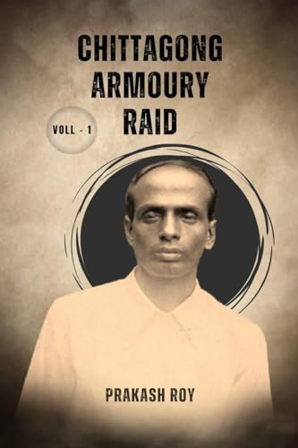 Chittagong Armoury Raid: Voll - 1 von Notion Press