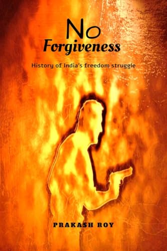 No Forgiveness: History of India's freedom struggle von Notion Press